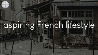 A playlist of songs for aspiring French lifestyle - French music