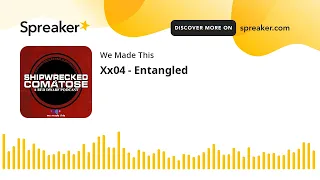 Xx04 - Entangled