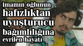 imamın oğlunun hafızlıktan uyuşturucu bağımlılığına evrilen hayatı