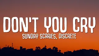 Sunday Scaries, Discrete - Don't You Cry (Lyrics)