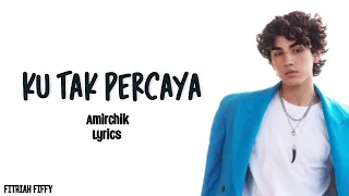 Amirchik - Ku Tak Percaya (lirik/lyrics)