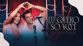 EU QUERO SÓ VOCE - Michele Andrade e Kiko Chicabana (Ao Vivo)