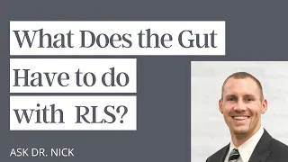 What Does the Gut Have to do with Restless Leg Syndrome?