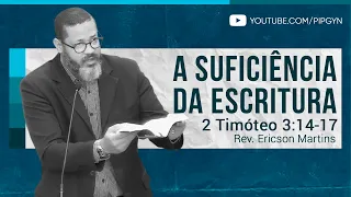 A Suficiência da Escritura - 2 Timóteo 3:14-17 | Rev. Ericson Martins