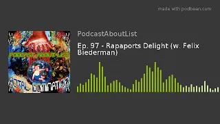 Ep. 97 - Rapaports Delight (w. Felix Biederman)