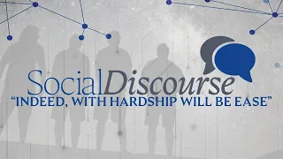 Indeed, With Hardship Will Be Ease - The Social Discourse [LIVE]