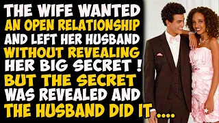 The wife wanted an open relationship and left her husband without revealing her big secret !