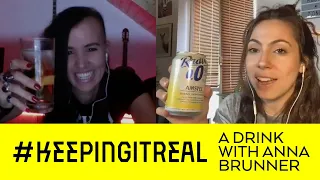 KEEPING IT REAL #3 - "A Drink with Anna Brunner"