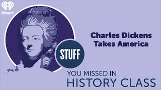 SYMHC Classics: Charles Dickens Takes America | STUFF YOU MISSED IN HISTORY CLASS