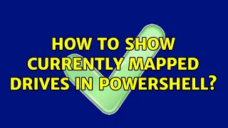 How to show currently mapped drives in PowerShell? (3 Solutions!!)