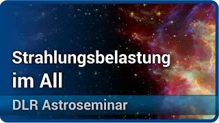 Strahlungsbelastung im All • DLR Astroseminar | Günther Reitz