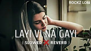 LAYI VI NA GAYI | CHALTE CHALTE | SLOWED & REVERB | #lofi #slowed #viralvideo #slowedandreverb