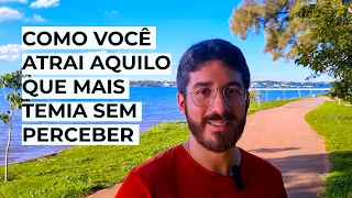 COMO VOCÊ ATRAI AQUILO QUE MAIS TEMIA SEM PERCEBER