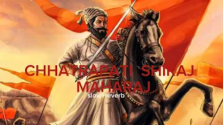 CHHATRAPATI SHIVRAJ MAHARAJ + SLOW REVERB SONG