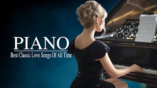 The Best Romantic Classical Piano Music - Top 40 Most Old Beautiful Love Songs 70's 80's 90's Ever