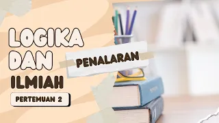 Logika dan Penalaran Ilmiah - Pertemuan 2 (Part 1)