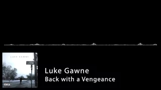 Luke Gawne - Back with a Vengeance