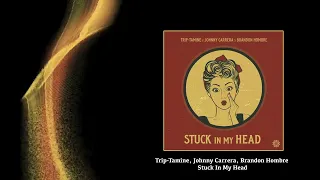 Stuck in My Head (Trip-Tamine, Johnny Carrera & Brandon Hombre)