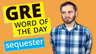 GRE Vocab Word of the Day: Sequester | GRE Vocabulary