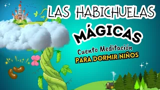 CUENTO MEDITACION PARA DORMIR NIÑOS | LAS HABICHUELAS MAGICAS