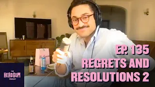 Regrets and Resolutions 2 - The Headgum Podcast - 135