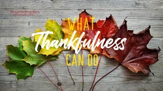 What Thankfulness Can Do (11/01/2023 PM)