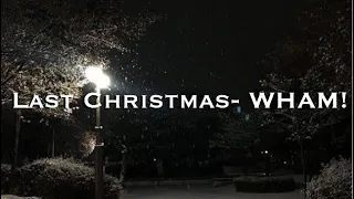 Last Christmas-Wham! But your outside in the snow