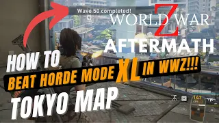 Tokyo Map | World War Z: Aftermath Horde Mode XL |  HOW TO BEAT ALL 50+ WAVES! Guide & Gameplay