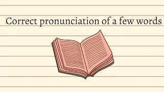 Correct Pronunciation of a few words which are mispronounced!! What are those??