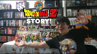 My Dragon Ball Z Story! - How I Got Into the Dragon Ball Franchise