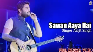 Mohabbat Barsa Dena Tu Sawan Aaya Hai Full Song With Lyrics Arijit Singh | Sawan Aaya Hai