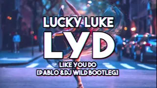 Lucky Luke - LYD Like You Do [Pabl0 & DJ Wild Bootleg]