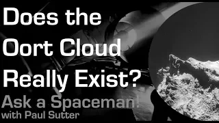 Does the Oort Cloud Really Exist? - Ask a Spaceman!