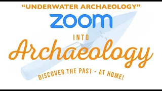 Zoom into Archaeology: Introduction to Underwater Archaeology for Kids!