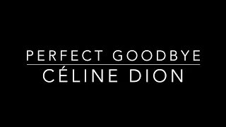 Perfect Goodbye - Céline Dion lyrics