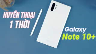 Galaxy Note 10 Plus : Huyền thoại một thời vẫn ngon tầm giá 7 triệu!!