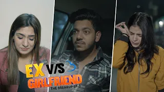 Ex vs Girlfriend Ep3 | The breakup | Abhishek Kohli