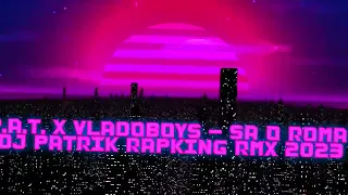 P.A.T. x VladoBoys - Sa o Roma (DJ PATRIK RAPKING EXTENDED RMX)2023