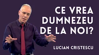 Ce vrea Dumnezeu de la noi | Despre CELE ZECE PORUNCI | Painea cea toate zilele - LUCIAN CRISTESCU