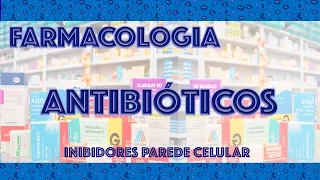 Farmacologia: Antibióticos 1 - Inibidores Parede Celular