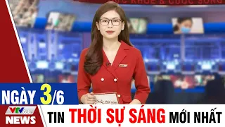 BẢN TIN SÁNG ngày 3/6 - Tin tức thời sự mới nhất hôm nay | VTVcab Tin tức