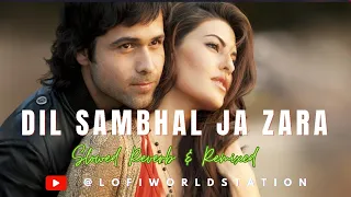 Dil Sambhal Ja Zara - | Re-Worked Remixed | @lofiworldstation | Phir Mohabbat #trending #song #video