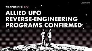 Allied UFO Reverse-Engineering Programs Confirmed : WEAPONIZED : EPISODE #22