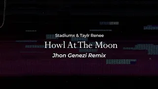 Stadiumx & Taylr Renee - Howl At The Moon (Jhon Genezi Remix)