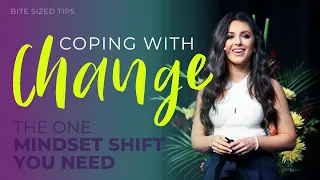 Coping with Change  - The One Mindset Shift you Need