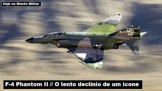 F-4 Phantom II - O lento declínio de um ícone