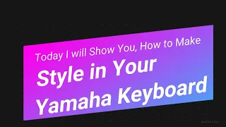 How To Make Style In Your Yamaha PSR S Keyboard | 670/700/710/750/770/775/900/910/950/970/975 |