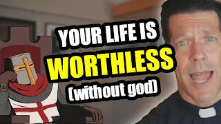 Your Life Is WORTHLESS If You Don't Believe In God (Father Mike)