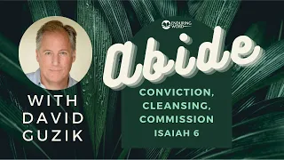 Abide: Conviction, Cleansing, Commission - Isaiah 6