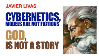CYBERNETICS: MODELS ARE NOT FICTIONS; GOD IS NOT A STORY